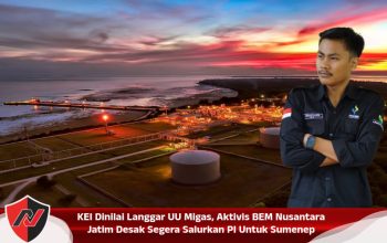 KEI Dinilai Langgar UU Migas, Aktivis BEM Nusantara Jatim Desak Segera Salurkan PI untuk Sumenep