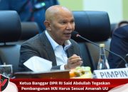 Ketua Banggar DPR RI Said Abdullah Tegaskan Pembangunan IKN Harus Sesuai Amanah UU