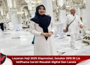 Layanan Haji 2025 Diapresiasi, Senator DPD RI Lia Istifhama Soroti Masalah Digital Dan Lansia