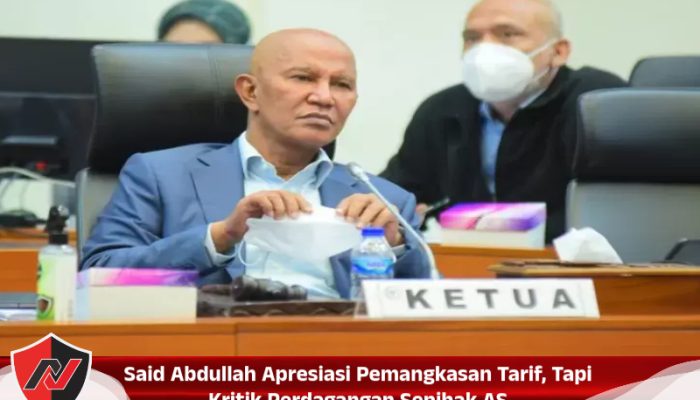 Said Abdullah Apresiasi Pemangkasan Tarif, tapi Kritik Perdagangan Sepihak AS