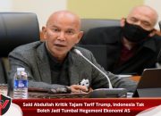 Said Abdullah Kritik Tajam Tarif Trump, Indonesia Tak Boleh Jadi Tumbal Hegemoni Ekonomi AS