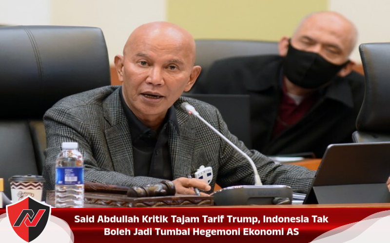 Said Abdullah Kritik Tajam Tarif Trump, Indonesia Tak Boleh Jadi Tumbal Hegemoni Ekonomi AS