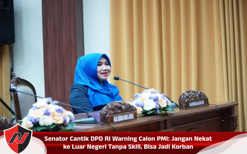 Senator Cantik DPD RI Warning Calon PMI: Jangan Nekat ke Luar Negeri Tanpa Skill, Bisa Jadi Korban