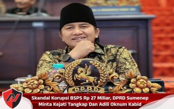Skandal Korupsi BSPS Rp 27 Miliar, DPRD Sumenep Minta Kejati Tangkap Dan Adili Oknum Kabid