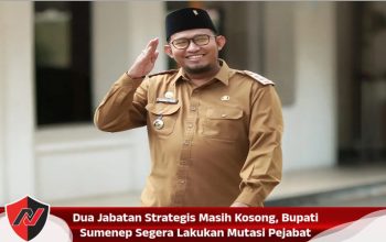 Dua Jabatan Strategis Masih Kosong, Bupati Sumenep Segera Lakukan Mutasi Pejabat