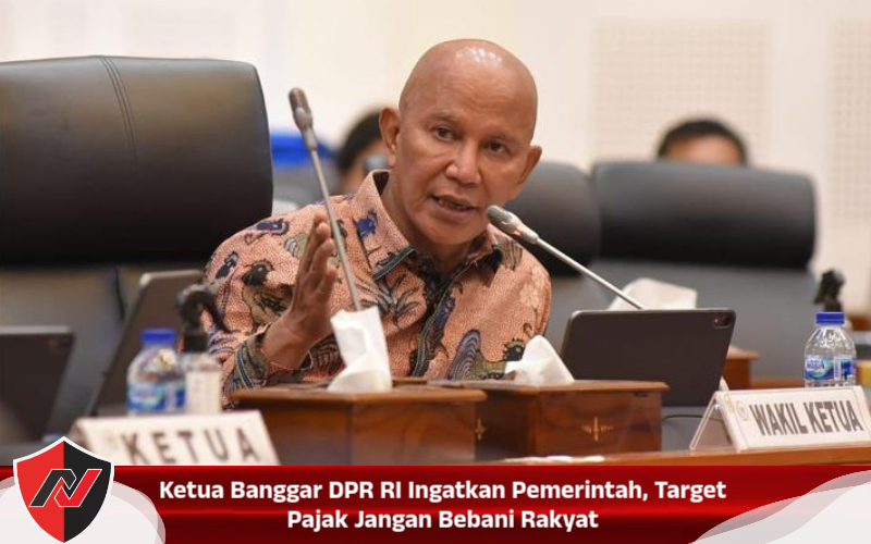 Ketua Banggar DPR RI Ingatkan Pemerintah, Target Pajak Jangan Bebani Rakyat