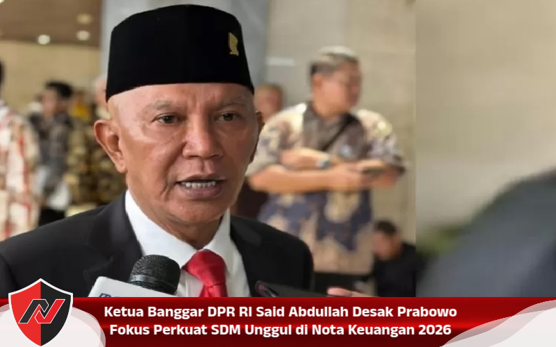 Ketua Banggar DPR RI Said Abdullah Desak Prabowo Fokus Perkuat SDM Unggul di Nota Keuangan 2026