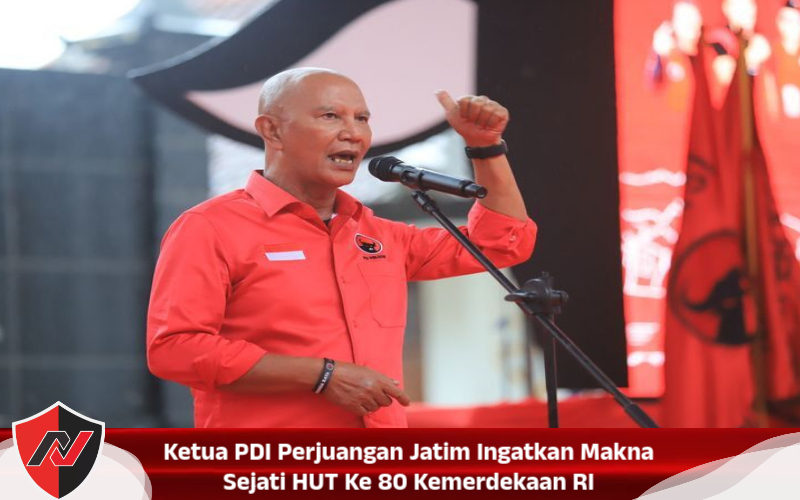 Ketua PDI Perjuangan Jatim Ingatkan Makna Sejati HUT Ke 80 Kemerdekaan RI