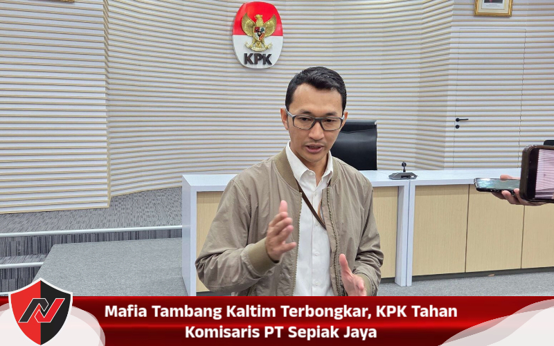 Mafia Tambang Kaltim Terbongkar, KPK Tahan Komisaris PT Sepiak Jaya