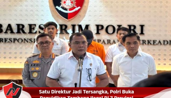Satu Direktur Jadi Tersangka, Polri Buka Penyidikan Tambang Ilegal Di 7 Provinsi