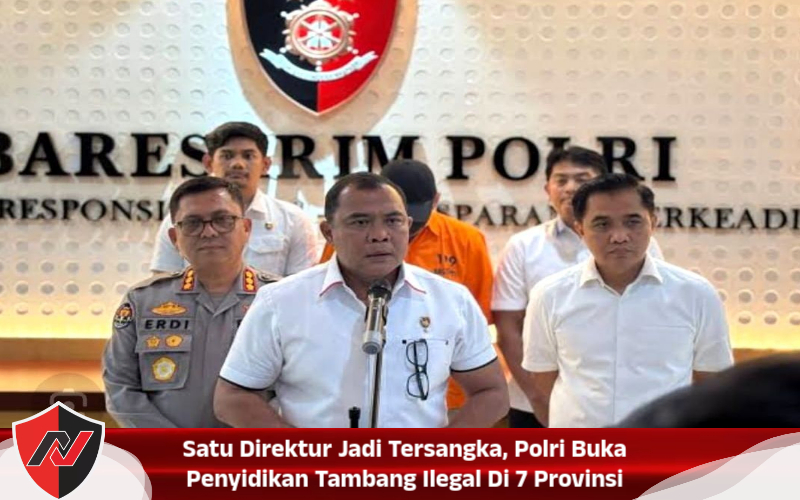 Satu Direktur Jadi Tersangka, Polri Buka Penyidikan Tambang Ilegal Di 7 Provinsi