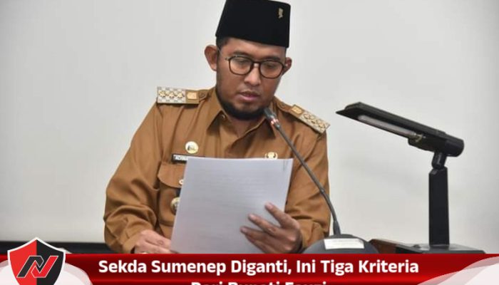 Sekda Sumenep Diganti, Ini Tiga Kriteria Dari Bupati Fauzi