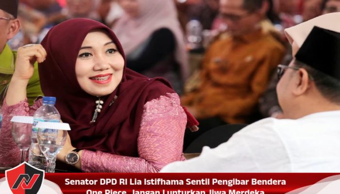 Senator DPD RI Lia Istifhama Sentil Pengibar Bendera One Piece, Jangan Lunturkan Jiwa Merdeka