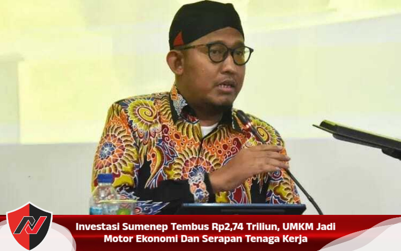 Investasi Sumenep Tembus Rp2,74 Triliun, UMKM Jadi Motor Ekonomi Dan Serapan Tenaga Kerja