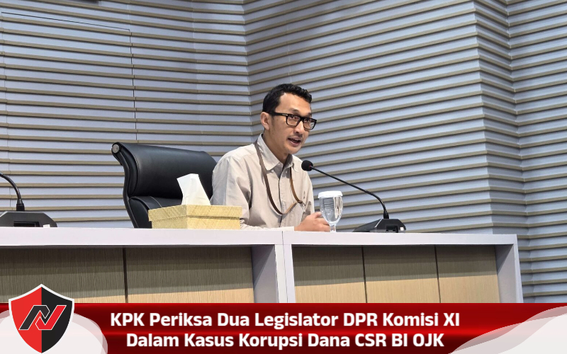 KPK Periksa Dua Legislator DPR Komisi XI Dalam Kasus Korupsi Dana CSR BI OJK