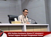KPK Periksa Komisaris Utama PT Inhutani V Terkait Dugaan Korupsi Pengelolaan Hutan