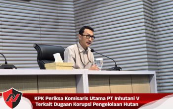 KPK Periksa Komisaris Utama PT Inhutani V Terkait Dugaan Korupsi Pengelolaan Hutan