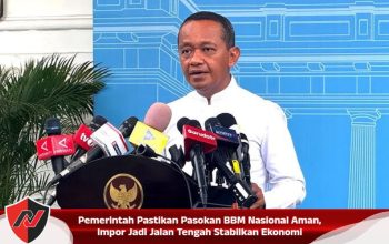 Pemerintah Pastikan Pasokan BBM Nasional Aman, Impor Jadi Jalan Tengah Stabilkan Ekonomi