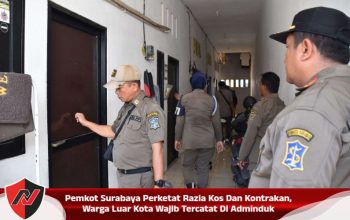 Pemkot Surabaya Perketat Razia Kos Dan Kontrakan, Warga Luar Kota Wajib Tercatat Di Adminduk