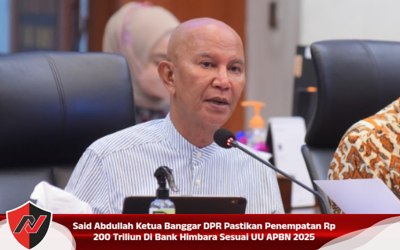 Said Abdullah Ketua Banggar DPR Pastikan Penempatan Rp 200 Triliun Di Bank Himbara Sesuai UU APBN 2025