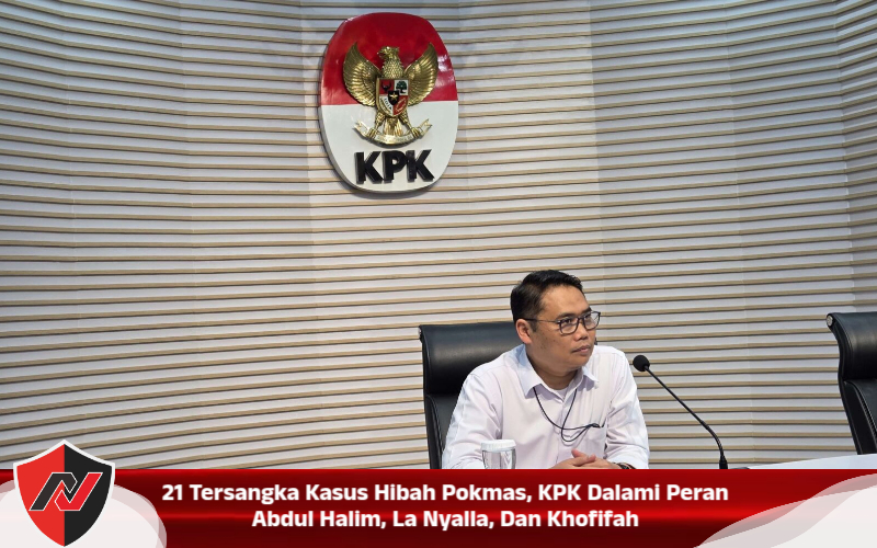 21 TERSAKKA KASUS HIBAH POKMAS, KPK DALAMI PERAN ABDUL HALIM, LA NYALLA, DAN KHOFIFAH