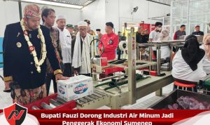 Bupati Fauzi Dorong Industri Air Minum Jadi Penggerak Ekonomi Sumenep Bupati Fauzi Dorong Industri Air Minum Jadi Penggerak Ekonomi Sumenep