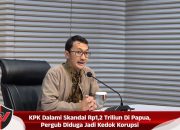 KPK Dalami Skandal Rp1,2 Triliun Di Papua, Pergub Diduga Jadi Kedok Korupsi