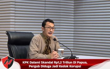 KPK Dalami Skandal Rp1,2 Triliun Di Papua, Pergub Diduga Jadi Kedok Korupsi