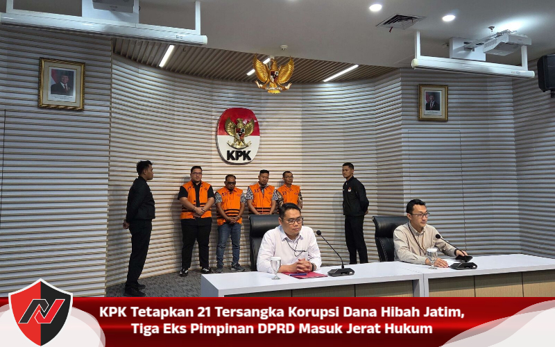 KPK Tetapkan 21 TERSAKKA KORUPSI DANA HIBAH JATIM, TIGA EKS PIMPINAN DPRD MASUK JERAT HUKUM