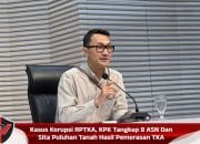 Kasus Korupsi RPTKA, KPK Tangkap 8 ASN Dan Sita Puluhan Tanah Hasil Pemerasan TKA