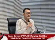 Kasus Korupsi RPTKA, KPK Tangkap 8 ASN Dan Sita Puluhan Tanah Hasil Pemerasan TKA