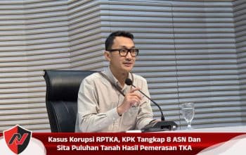 Kasus Korupsi RPTKA, KPK Tangkap 8 ASN Dan Sita Puluhan Tanah Hasil Pemerasan TKA