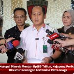Korupsi Minyak Mentah Rp285 Triliun, Kejagung Periksa Direktur Keuangan Pertamina Patra Niaga