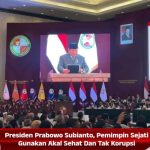 Presiden Prabowo Subianto, Pemimpin Sejati Gunakan Akal Sehat Dan Tak Korupsi