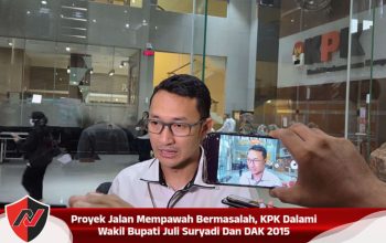 Proyek Jalan Mempawah Bermasalah, KPK Dalami Wakil Bupati Juli Suryadi Dan DAK 2015