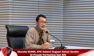 Skandal BUMN, KPK Dalami Dugaan Kolusi Vendor Di Proyek Pertamina Dan BRI Skandal BUMN, KPK Dalami Dugaan Kolusi Vendor Di Proyek Pertamina Dan BRI