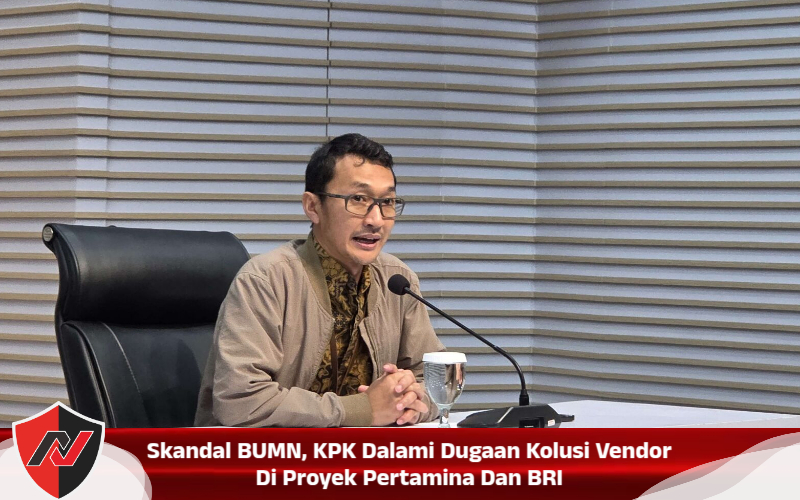 Skandal BUMN, KPK Dalami Dugaan Kolusi Vendor Di Proyek Pertamina Dan BRI