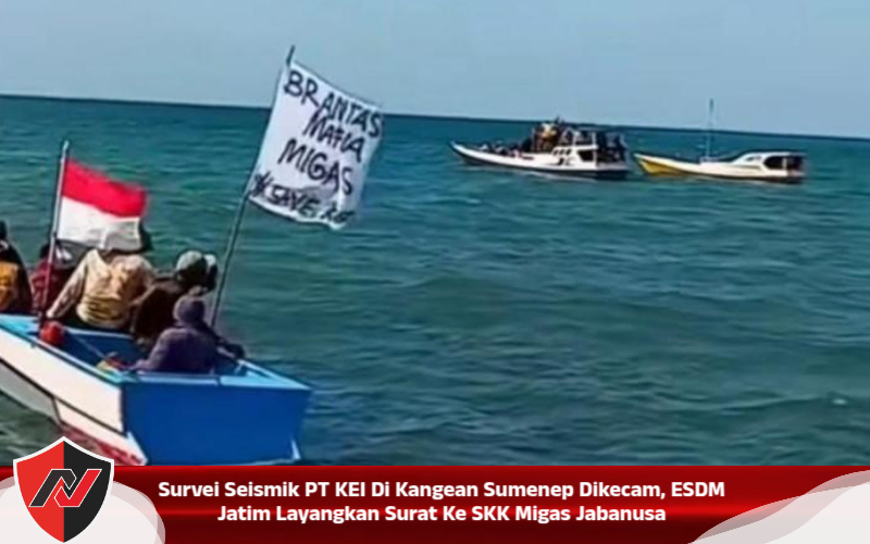 Survei Seismik PT KEI Di Kangean Sumenep Dikecam, ESDM Jatim Layangkan Surat Ke SKK Migas Jabanusa
