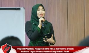 Tragedi Pejaten, Anggota DPD RI Lia Istifhama Desak Hukum Tegas Untuk Pelaku Eksploitasi Anak