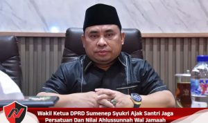 Wakil Ketua DPRD Sumenep Syukri Ajak Santri Jaga Persatuan Dan Nilai Ahlussunnah Wal Jamaah