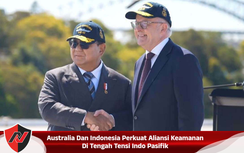Australia Dan Indonesia Perkuat Aliansi Keamanan Di Tengah Tensi Indo Pasifik