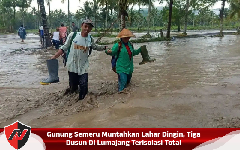 Gunung Semeru Muntahkan Lahar Dingin, Tiga Dusun Di Lumajang Terisolasi Total