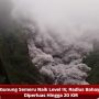 Gunung Semeru Naik Level IV, Radius Bahaya Diperluas Hingga 20 KM