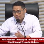 KPK Pastikan Penetapan Tersangka Abdul Wahid Sesuai Prosedur Hukum