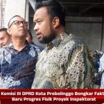 Komisi III DPRD Kota Probolinggo Bongkar Fakta Baru Progres Fisik Proyek Inspektorat