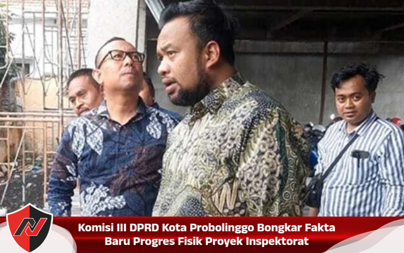 Komisi III DPRD Kota Probolinggo Bongkar Fakta Baru Progres Fisik Proyek Inspektorat