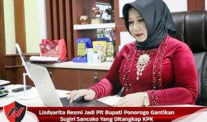 Lisdyarita Resmi Jadi Plt Bupati Ponorogo Gantikan Sugiri Sancoko Yang Ditangkap KPK