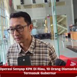 Operasi Senyap KPK di Riau, 10 Orang Diamankan Termasuk Gubernur