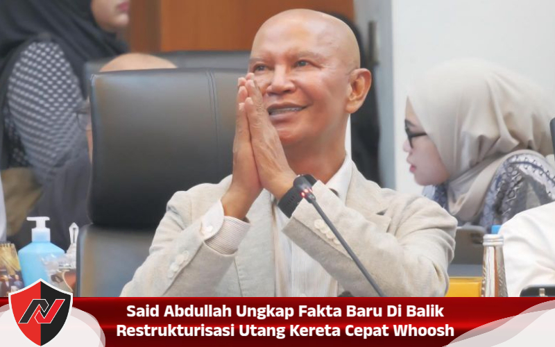Said Abdullah Ungkap Fakta Baru Di Balik Restrukturisasi Utang Kereta Cepat Whoosh