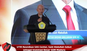 UTM Resmikan SAS Center, Said Abdullah Sebut sebagai Investasi Besar SDM Madura